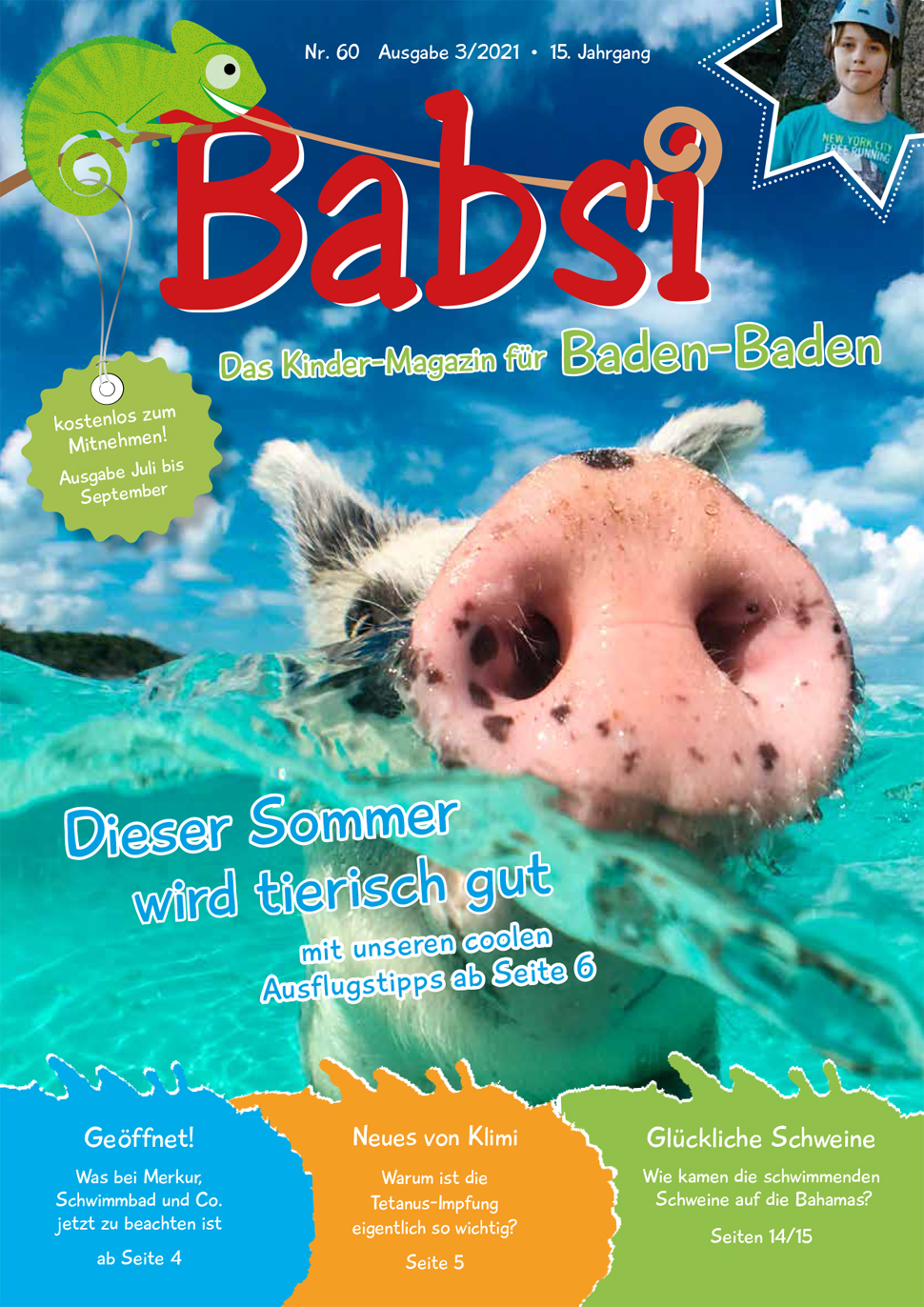 Deckblatt Babsi Ausgabe 60: Bild eines schwimmenden Schweins. Text: "BABSI das Kindermagazin für Baden-Baden; kostenlos zum Mitnehmen! Ausgabe Juli bis September; Dieser Sommer wird tierisch gut mit unseren coolen Ausflugtipps ab Seite 6; Geöffnet! Was bei Merkur, Schwimmbad und Co. jetzt zu beachten ist, ab Seite 4; Neues von Klimi, Warum ist die Tetanus Impfung eigentlich so wichtig? Sei-te 5; Glückliche Schweine, Wie kamen die schwimmenden Schweine auf die Ba-hamas? Seiten 14/15"
