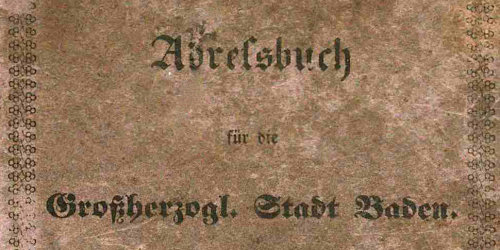 Deckblatt eines Adressbuchs der Stadt Baden-Baden aus dem Jahr 1838: Es steht geschrieben "Adressbuch für die Großherzogliche Stadt Baden. Erster Jahrgang 1838."