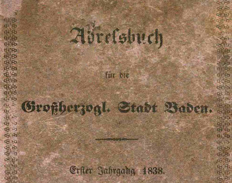 Deckblatt eines Adressbuchs der Stadt Baden-Baden aus dem JAhr 1838: Es steht geschrieben "Adressbuch für die Großherzogliche Stadt Baden. Erster Jahrgang 1838."