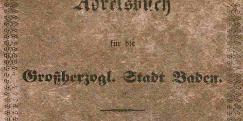 Deckblatt eines Adressbuchs der Stadt Baden-Baden aus dem JAhr 1838: Es steht geschrieben "Adressbuch für die Großherzogliche Stadt Baden. Erster Jahrgang 1838."